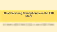 Best Samsung Smartphones on the EMI Store
