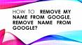 How to  Remove My Name From Google, Remove Name From Google? PowerPoint PPT Presentation