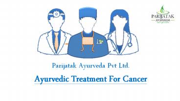 Ayurvedic Treatment for Cancer at Parijatak Ayurveda