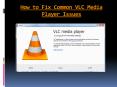 How to Fix Common VLC Media Player Issues PowerPoint PPT Presentation