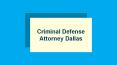 Best Criminal Defence Attorney Dallas City PowerPoint PPT Presentation