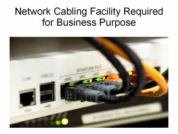 Network Cabling Facility Required for Business Purpose