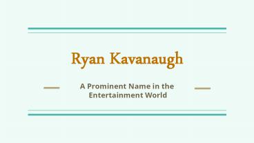 Ryan Kavanaugh | Most Ambitious Producer in the Film Industry