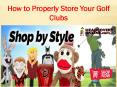 How to Properly Store Your Golf Clubs PowerPoint PPT Presentation