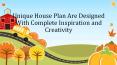 Unique House Plan Are Designed With Complete Inspiration and Creativity PowerPoint PPT Presentation
