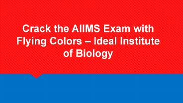 Crack the AIIMS Exam with Flying Colors - Ideal Institute of Biology