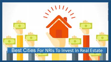 Best Cities For NRI's TO Invest In Real Estate