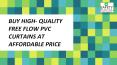 Buy high- quality Free Flow PVC Curtains at affordable price