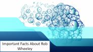 Important Facts About Rob Wheeley