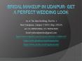 Bridal Makeup in Udaipur- Get A Perfect Wedding Look PowerPoint PPT Presentation