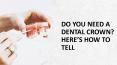 Do You Need A Dental Crown? Here’s How To Tell PowerPoint PPT Presentation