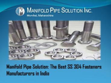 Manifold Pipe Solution: The Best SS 304 Fasteners Manufacturers in India