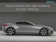 How to choose the right wedding car hire | weCars PowerPoint PPT Presentation