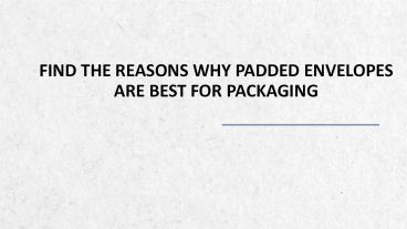 Padded Envelopes Are Best For Packaging | Various Reasons