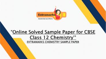 Online Solved Sample Paper for CBSE Class 12 Chemistry