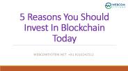 5 Reasons You Should Invest In Blockchain Today