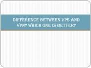 Difference Between VPS and VPN? Which One is Better?