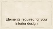 Elements required for Interior Design