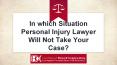 In which Situation Personal Injury Lawyer Will Not Take Your Case? PowerPoint PPT Presentation