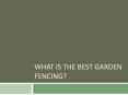 What Is The Best Garden Fencing? PowerPoint PPT Presentation