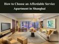 How to Choose an Affordable Service Apartment in Shanghai PowerPoint PPT Presentation