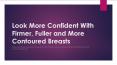 Look More Confident With Firmer, Fuller and More Contoured Breasts PowerPoint PPT Presentation