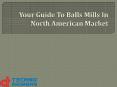 Ball mill in North American Market PowerPoint PPT Presentation