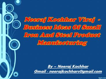 Steel Business Ideas By Neeraj Kochhar | Neeraj Kochhar Viraj