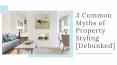 3 Common Myths of Property Styling [Debunked] PowerPoint PPT Presentation
