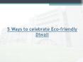 5 Ways to celebrate Eco-friendly Diwali | Marwadi University PowerPoint PPT Presentation