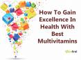 Get An Optimal Health With Best Multivitamins