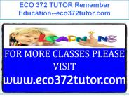 ECO 372 TUTOR Remember Education--eco372tutor.com