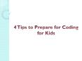 4 Tips to Prepare for Coding for Kids PowerPoint PPT Presentation