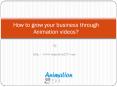 How to grow your business through Animation videos? PowerPoint PPT Presentation