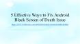 5 Effective Ways to Fix Android Black Screen of Death Issue