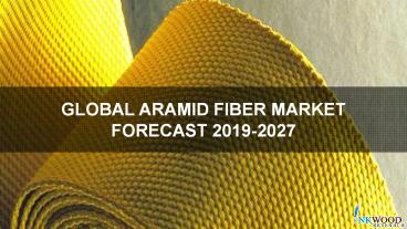 GLOBAL ARAMID FIBER MARKET | Trends, Research, Growth 2019-2027