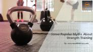 Some Popular Myths About Strength Training
