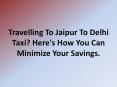 Jaipur to Delhi Taxi | Jaipur to Delhi Cab | Jaipur to Delhi one way Taxi