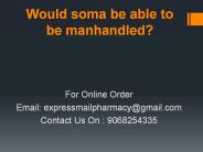 Would soma be able to be manhandled?