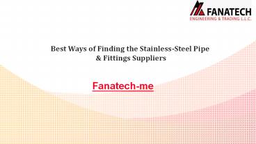 Best Ways of Finding the Stainless-Steel Pipe  & Fittings Suppliers