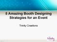 5 Amazing Booth Designing Strategies for an Event PowerPoint PPT Presentation