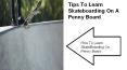 Tips to Learn Skateboarding on a Penny Board PowerPoint PPT Presentation