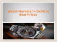 First Copy Watches in Gaffar Market PowerPoint PPT Presentation