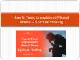 How To Treat Unexplained Mental Illness – Spiritual Healing PowerPoint PPT Presentation