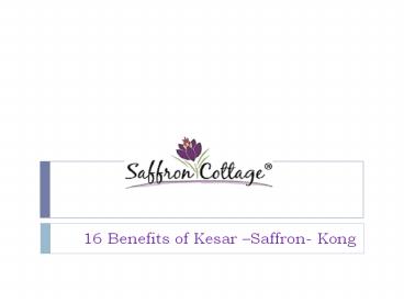 16 Benefits of Kesar –Saffron- Kong