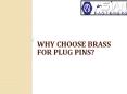 What are the reasons to choose brass plug pins? PowerPoint PPT Presentation