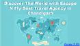 Discover the World with Best Travel Agency in Chandigarh PowerPoint PPT Presentation