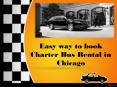 Easy way to book Charter Bus Rental in Chicago PowerPoint PPT Presentation