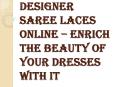 Enrich the Beauty Of Your Dresses With Designer Saree Laces Online