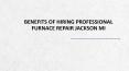 Furnace repair Jackson MI | Benefits of Hiring Professional PowerPoint PPT Presentation